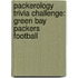 Packerology Trivia Challenge: Green Bay Packers Football