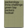 Packerology Trivia Challenge: Green Bay Packers Football by Tom P. Rippey