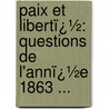 Paix Et Libertï¿½: Questions De L'Annï¿½E 1863 ... by Emile de Mme Girardin