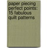 Paper Piecing Perfect Points: 15 Fabulous Quilt Patterns door Debby Kratovil