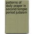 Patterns of Daily Prayer in Second Temple Period Judaism