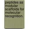 Peptides as Modular Scaffolds for Molecular Recognition. door John M. Beierle
