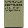 Perceptions of Quality Nursing Care: Nurses Perspectives by Gilbert Banamwana