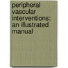 Peripheral Vascular Interventions: An Illustrated Manual by Juergen Schroeder