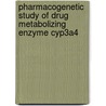 Pharmacogenetic Study Of Drug Metabolizing Enzyme Cyp3a4 by Abdullah Al Maruf