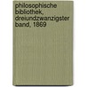 Philosophische Bibliothek, Dreiundzwanzigster Band, 1869 door Immanual Kant