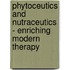Phytoceutics And Nutraceutics - Enriching Modern Therapy