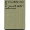 Piracy and Diplomacy in Seventeenth-century North Africa by Thomas Baker