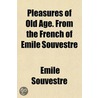 Pleasures of Old Age. from the French of Emile Souvestre door Emile Souvestre