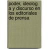 Poder, Ideolog A Y Discurso En Los Editoriales de Prensa door Alfonso Vargas Franco