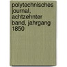 Polytechnisches Journal, achtzehnter Band, Jahrgang 1850 door Onbekend