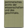 Pommersches Archiv der Wissenschaften und des Geschmaks. by Unknown