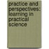 Practice and Perspectives: Learning in practical science