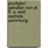 Predigten gehalten von Dr. Fr. A. Wolf, sechste Sammlung
