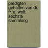 Predigten gehalten von Dr. Fr. A. Wolf, sechste Sammlung door Friedrich August Wolf
