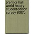 Prentice Hall World History Student Edition Survey 2007c