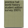 Prentice Hall World History Student Edition Survey 2007c door Elisabeth Gaynor Ellis