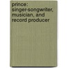 Prince: Singer-Songwriter, Musician, And Record Producer by David Robson