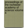 Proceedings of the Rochester Academy of Science Volume 4 by Rochester Academy of Science