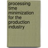 Processing Time Minimization for the Production Industry door S. Magdalene Glorina Rajathi
