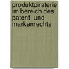 Produktpiraterie Im Bereich Des Patent- Und Markenrechts door Kerstin Carolin Kuhn