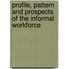 Profile, Pattern and Prospects of the Informal Workforce door Nandini Das