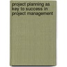 Project Planning as Key to Success in Project Management door Stefanie Vater