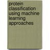 Protein Classification Using Machine Learning Approaches by Muhamamd Mahbubur Rahman