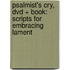 Psalmist's Cry, Dvd + Book: Scripts For Embracing Lament