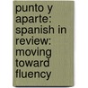 Punto y Aparte: Spanish in Review: Moving Toward Fluency door Sharon Foerster