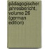 Pädagogischer Jahresbericht, Volume 26 (German Edition)
