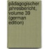 Pädagogischer Jahresbericht, Volume 39 (German Edition)