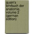 Quain's Lehrbuch Der Anatomie, Volume 2 (German Edition)