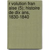 R Volution Fran Aise (5); Histoire De Dix Ans, 1830-1840 door Louis Blanc