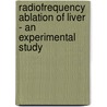 Radiofrequency Ablation Of Liver - An Experimental Study door Rakesh Rai