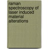 Raman spectroscopy of laser induced material alterations door Michael Bauer