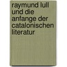 Raymund Lull und die Anfange der Catalonischen Literatur by Helfferich Adolf