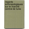 Regards Anthropologiques sur le Marché Central de Tunis by Leila Ben Nessir Chaouachi