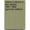 Reisen in Birma in Den Jahren 1861-1862 (German Edition) door [Bastian Adolf
