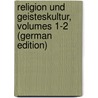 Religion Und Geisteskultur, Volumes 1-2 (German Edition) door Steinmann Theophil