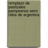 Remplazo de Pastizales Pampeanos Semi Ridos de Argentina by Manuel Rodolfo Demar a