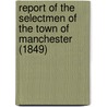 Report of the Selectmen of the Town of Manchester (1849) door England Manchester