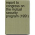 Report to Congress on the Mutual Security Program (1951)