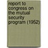 Report to Congress on the Mutual Security Program (1952)