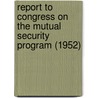 Report to Congress on the Mutual Security Program (1952) by United States Mutual Security Agency