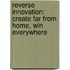 Reverse Innovation: Create Far from Home, Win Everywhere