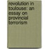 Revolution in Toulouse: An Essay on Provincial Terrorism