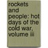 Rockets And People: Hot Days Of The Cold War, Volume Iii