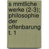 S Mmtliche Werke (2-3); Philosophie Der Offenbarung T. 1 door Friedrich Wilhelm J. Von Schelling