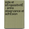 Sida Et SÉropositivitÉ - Entre Observance Et AdhÉsion by Jérôme Palazzolo